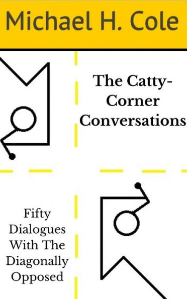 The Catty-Corner Conversations: Fifty Dialogues With The Diagonally Opposed