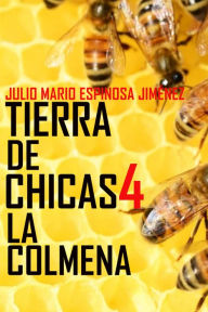 Title: Tierra de Chicas 4: La Colmena., Author: Julio Mario Espinosa Jimenez