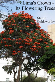 Title: Lima's Crown: Its Flowering Trees, Author: Martin Goldsworthy