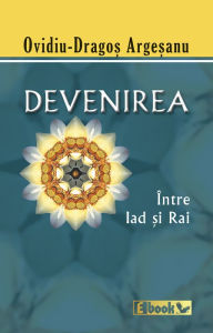 Title: Devenirea, intre iad si rai, Author: Ovidiu Dragos Argesanu