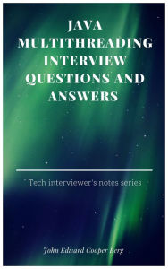 Title: Java Multithreading Interview Questions And Answers, Author: John Edward Cooper Berg