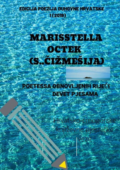 Edicija Poezija Duhovne Hrvatske (1/2019) : Marisstella Octek (S..Cizmesija) : Poetessa Obnovljenih Rijeci Devet Pjesama : Hrvatsko-Crnogorske Knjizevne Pjesnicke Veze