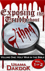 Title: Exposing the Truth About Jihad Vol. 1: Holy War in the Bible, Author: Usama Dakdok