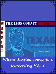 Title: Leon County Court Where Justice Comes to a Screeching Halt, Author: Alice Valkova