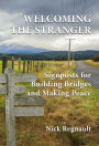 Welcoming the Stranger: Signposts for Building Bridges and Making Peace