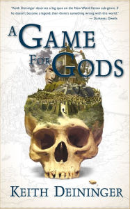 Title: A Game for Gods (The Godgame, Book 1), Author: Keith Deininger