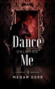 Title: Dance Only for Me, Author: Megan Derr