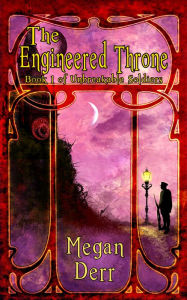 Title: The Engineered Throne, Author: Megan Derr