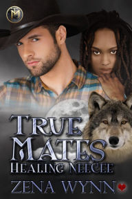 Title: True Mates: Healing NeeCee, Author: Zena Wynn