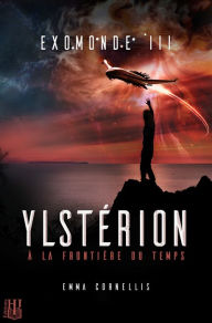 Title: Exomonde: Livre III : Ylstérion, à la frontière du temps, Author: Emma Cornellis