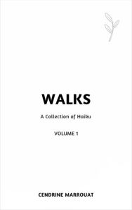 Title: Walks: A Collection of Haiku (Volume 1), Author: Cendrine Marrouat