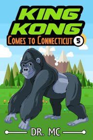 Title: King Kong Comes to Connecticut Short Kids Story King Kong 5, Author: Dr. MC