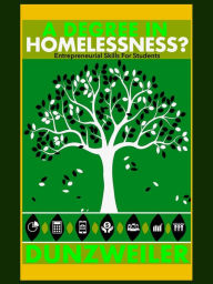 Title: A Degree In Homelessness? Entrepreneurial Skills For Students, Author: Glen Dunzweiler