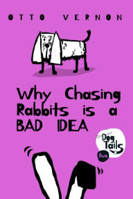 Title: Why Chasing Rabbits is a Bad Idea, Author: Otto Vernon
