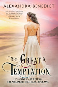 Title: Too Great a Temptation: 15th Anniversary Edition (The Westmore Brothers, Book 1), Author: Alexandra Benedict