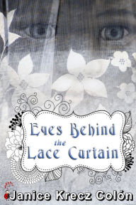 Title: Eyes Behind The Lace Curtain, Author: Janice Krecz Colon