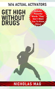 Title: Get High Without Drugs: 1614 Actual Activators, Author: Nicholas Mag