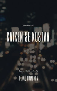 Title: Kaiken se kostaa, Author: Heimo Hamunen