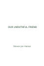 Our Unfaithful Friend