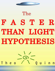 Title: The Faster Than Light Hypothesis, Author: Theo Quinn