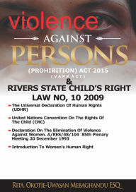 Title: The Violence Against Persons (Prohibition) Act, 2015 & Rivers State Child's Right Law No, 10 2019, Author: Rita Okotie-Uwasan Mebaghandu ESQ