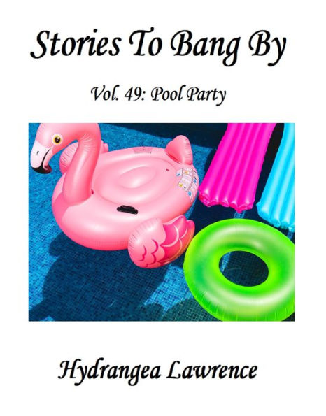 Stories To Bang By, Vol. 49: Pool Party