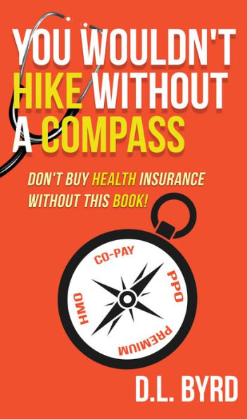 You Wouldn't Hike Without a Compass, Don't Buy Health Insurance Without This Book: Simplifying and Explaining Health Vocabulary