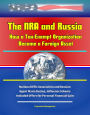 The NRA and Russia: How a Tax-Exempt Organization Became a Foreign Asset - National Rifle Association and Russian Agent Maria Butina, Influence Scheme Included Offers for Personal Financial Gain