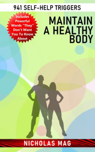 Title: Maintain a Healthy Body: 941 Self-Help Triggers, Author: Nicholas Mag