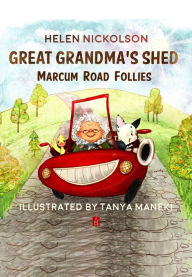 Title: Great Grandma's Shed: Marcum Road Follies, Author: Helen Nickolson