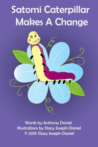 Title: Satomi Caterpillar Makes A Change, Author: Anthony Daniel