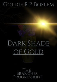 Title: Dark Shade of Gold, Author: Goldie R.P. Boslem