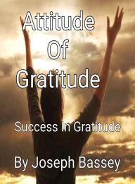 Title: Attitude Of Gratitude, Author: Joseph Bassey