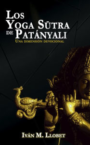 Title: Los Yoga Sutra de Patanyali, Author: Iván M. Llobet