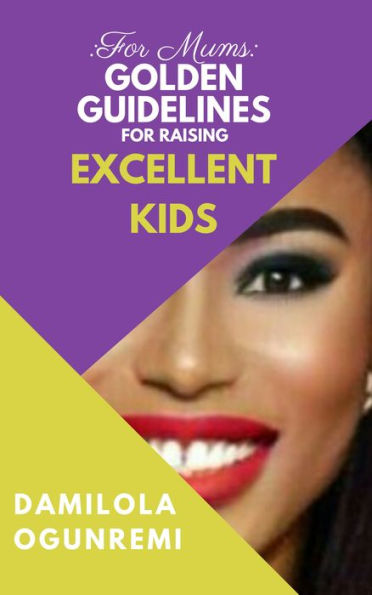 For Mums: Golden Guidelines for Raising Excellent Kids
