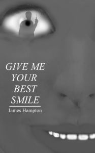 Title: Give Me Your Best Smile, Author: James Hampton