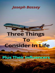 Title: Three Things To Consider In Life, Author: Joseph Bassey