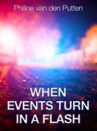 Title: When Events Turn in a Flash, Author: Philine van den Putten