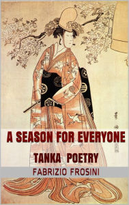 Title: A Season for Everyone: TANKA Poetry, Author: Fabrizio Frosini