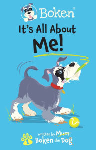 Title: Boken The Dog: It´s All About Me!, Author: Boken The Dog