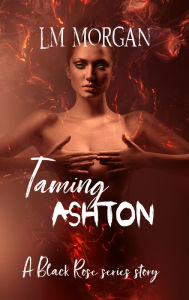 Title: Taming Ashton, Author: LM Morgan