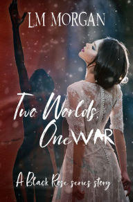 Title: Two Worlds, One War, Author: LM Morgan