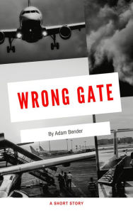 Title: Wrong Gate, Author: Adam Bender