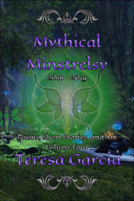 Title: Mythical Minstrelsy Volume Four, Author: Teresa Garcia