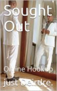 Title: Sought Out, Online Hookup, Author: Just Deirdre.