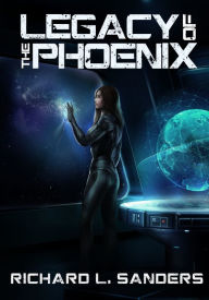 Title: Legacy of the Phoenix, Author: Richard L. Sanders