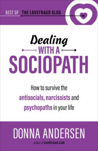 Title: Dealing with a Sociopath:How to survive the antisocials, narcissists and psychopaths in your life, Author: Donna Andersen