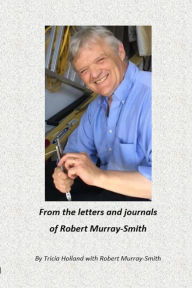 Title: From the Letters and Journals of Robert Murray-Smith, Author: Tricia Holland