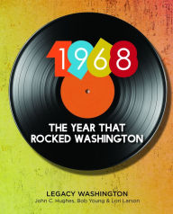 Title: 1968: The Year That Rocked Washington, Author: Legacy Washington