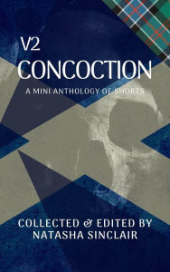 Title: Concoction V2: A Mini Anthology of Shorts, Author: Natasha Sinclair